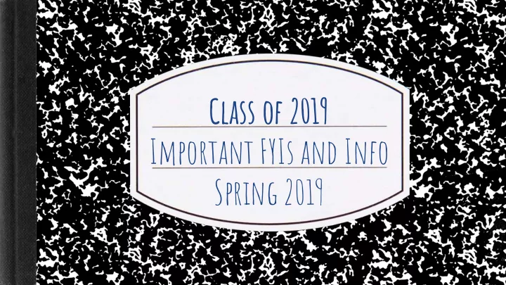 class of 2019 important fyis and info spring 2019