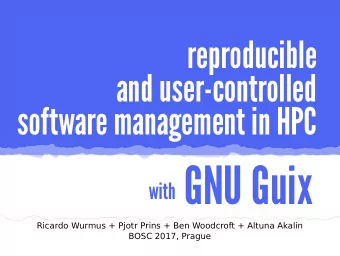 with GNU Guix  Ricardo Wurmus + Pjotr Prins + Ben Woodcroft + Altuna Akalin  BOSC 2017, Prague