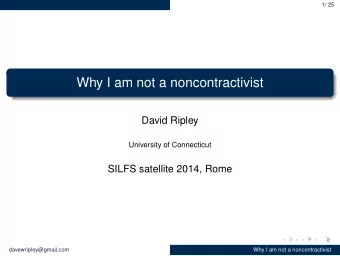 Why I am not a noncontractivist  David Ripley  University of Connecticut  SILFS satellite 2014,