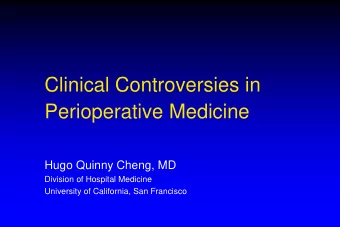 Clinical Controversies in  Perioperative Medicine  Hugo Quinny Cheng, MD  Division of Hospital