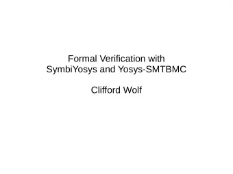 Formal Verification with  SymbiYosys and Yosys-SMTBMC  Clifford Wolf  Availability of various EDA