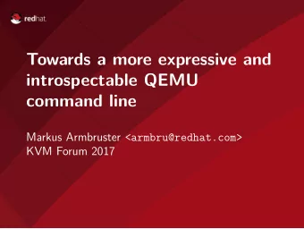 Towards a more expressive and  introspectable QEMU  command line Markus Armbruster