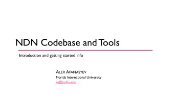 NDN Codebase and Tools  Introduction and getting started info A LEX A FANASYEV  Florida