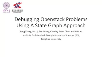 Debugging Openstack Problems  Using A State Graph Approach Yong Xiang , Hu Li, Sen Wang, Charley