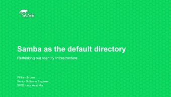 Samba as the default directory  Rethinking our Identity Infrastructure  William Brown  Senior