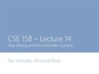 CSE 158  Lecture 14  Web Mining and Recommender Systems  T  en minutes of tensorflow  T