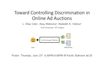 Toward Controlling Discrimination in  Online Ad Auctions L. Elisa Celis 1 , Anay Mehrotra 2 ,