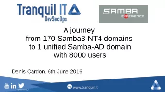 A journey  from 170 Samba3-NT4 domains  to 1 unified Samba-AD domain  with 8000 users  Denis