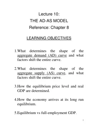 Lecture 10:  THE AD-AS MODEL  Reference: Chapter 8  LEARNING OBJECTIVES  1.What determines the