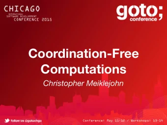 Coordination-Free  Computations  Christopher Meiklejohn  LASP  DISTRIBUTED, EVENTUALLY CONSISTENT