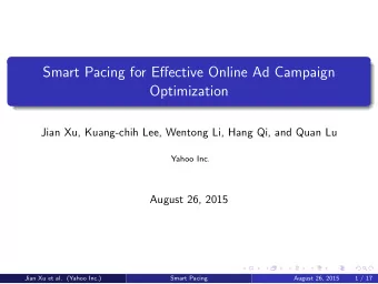 Smart Pacing for Effective Online Ad Campaign  Optimization  Jian Xu, Kuang-chih Lee, Wentong Li,
