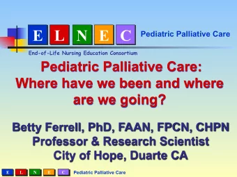 E  L  N  E  C  Pediatric Palliative Care End-of-Life Nursing Education Consortium  Pediatric