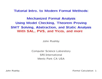 Tutorial Intro. to Modern Formal Methods:  Mechanized Formal Analysis  Using Model Checking,