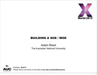 BUILDING A SOE / MOE  Adam Reed  The Australian National University Hashtag : #xw13 Please leave