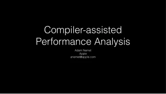 Compiler-assisted  Performance Analysis  Adam Nemet  Apple  anemet@apple.com  Hotspot  User