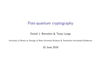 Post-quantum cryptography  Daniel J. Bernstein &amp; Tanja Lange  University of Illinois at Chicago