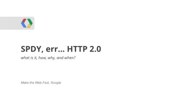 SPDY, err... HTTP 2.0  WebRTC  what is it, how, why, and when?  Make the Web Fast, Google  Improve