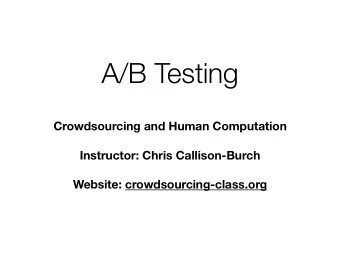 A/B Testing Crowdsourcing and Human Computation  Instructor: Chris Callison-Burch  Website: