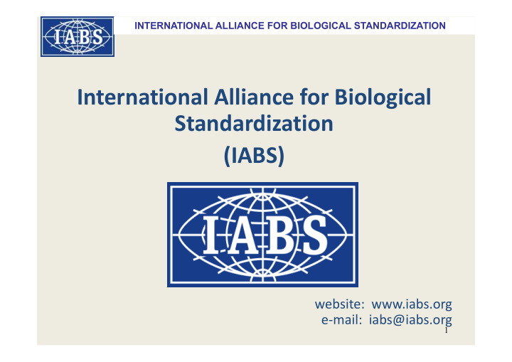 International Alliance for Biological  Standardization  (IABS)  website:  www.iabs.org  email: