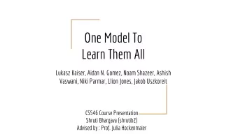 One Model To  Learn Them All  Lukasz Kaiser, Aidan N. Gomez, Noam Shazeer, Ashish  Vaswani, Niki