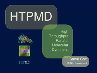 HTPMD  High  Throughput  Parallel  Molecular  Dynamics  Steve Cox  RENCI Engagement  Overview