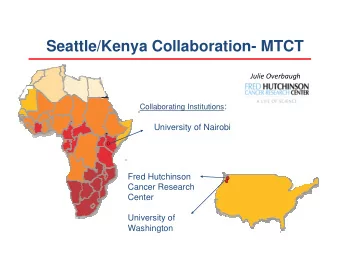 Seattle/Kenya Collaboration- MTCT  Julie Overbaugh Collaborating Institutions :  University of