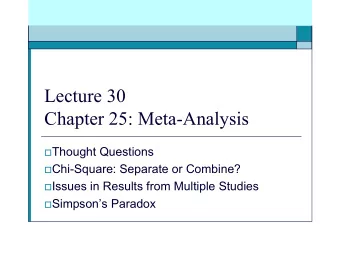 Lecture 30  Chapter 25: Meta-Analysis  Thought Questions  Chi-Square: Separate or Combine?