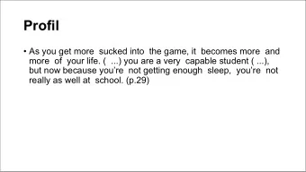Profil   As you get more  sucked into  the game, it  becomes more  and  more  of  your life. (