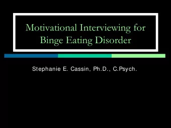 Motivational Interviewing for  Binge Eating Disorder  Stephanie E. Cassin, Ph.D., C.Psych.