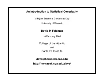 An Introduction to Statistical Complexity  MIR@W Statistical Complexity Day  University of Warwick