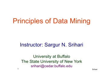 Principles of Data Mining  Instructor: Sargur N. Srihari  University at Buffalo The State