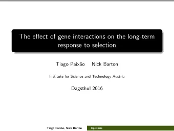 The effect of gene interactions on the long-term  response to selection  Tiago Paix  ao  Nick