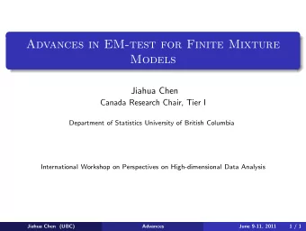 Advances in EM-test for Finite Mixture  Models  Jiahua Chen  Canada Research Chair, Tier I