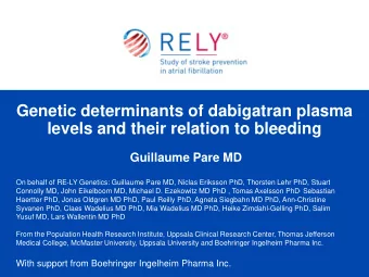 Genetic determinants of dabigatran plasma  levels and their relation to bleeding  Guillaume Pare MD