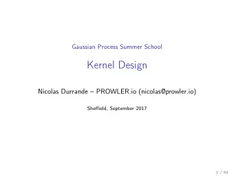Kernel Design  Nicolas Durrande  PROWLER.io (nicolas@prowler.io)  Sheffield, September 2017  1 /