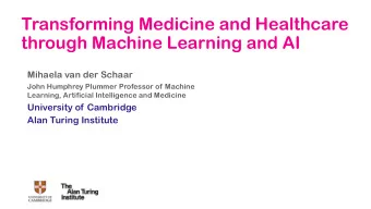 Transforming Medicine and Healthcare  through Machine Learning and AI  Mihaela van der Schaar  John