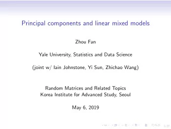 Principal components and linear mixed models  Zhou Fan  Yale University, Statistics and Data