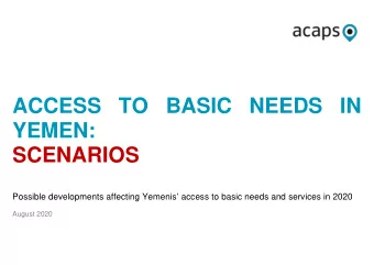 ACCESS TO BASIC NEEDS IN YEMEN: SCENARIOS Possible developments affecting Yemenis  access to