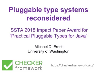 Pluggable type systems  reconsidered  ISSTA 2018 Impact Paper Award for  Practical Pluggable