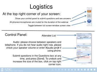 Logistics  At the top right corner of your screen:  Show your control panel to submit questions and
