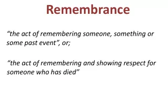 Remembrance  the act of remembering someone, something or some past event, or;  the act of