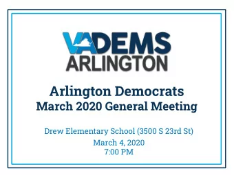 Arlington Democrats  March 2020 General Meeting  Drew Elementary School (3500 S 23rd St)  March 4,