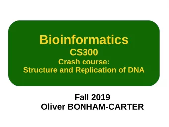 Bioinformatics  CS300  Crash course:  Structure and Replication of DNA  Fall 2019  Oliver