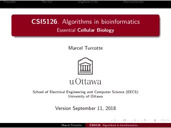 CSI5126 . Algorithms in bioinformatics Essential Cellular Biology  Marcel Turcotte  School of