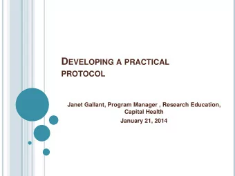 D EVELOPING A PRACTICAL PROTOCOL  Janet Gallant, Program Manager , Research Education,  Capital