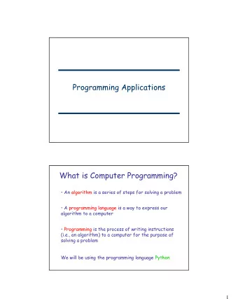 Programming Applications  What is Computer Programming?   An algorithm is a series of steps for