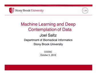 Machine Learning and Deep  Contemplation of Data  Joel Saltz  Department of Biomedical Informatics