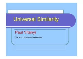 Universal Similarity  Paul Vitanyi CWI and  University of Amsterdam ,  The Problem:  Given: Literal