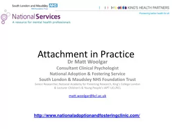 Attachment in Practice  Dr Matt Woolgar  Consultant Clinical Psychologist  National Adoption &amp;