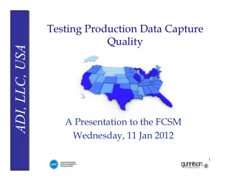 ADI, LLC, USA  A Presentation to the FCSM  Wednesday, 11 Jan 2012  1  The Production Data Quality
